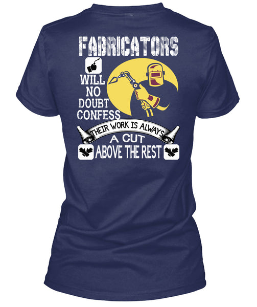 Fabricators Will No Doubt Confess T Shirt, Their Work Is Always A Cut T Shirt