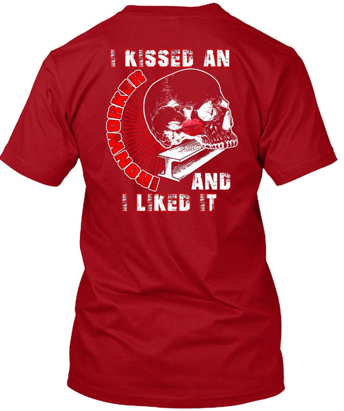I Kissed An Ironworker T Shirt, I Liked It T Shirt