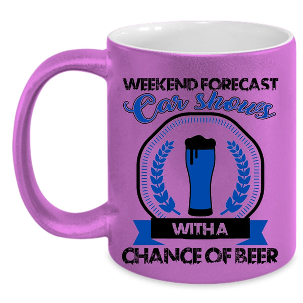 Chance Of Beer Coffee Mug, Weekend Forecast Car Shows Accent Mug
