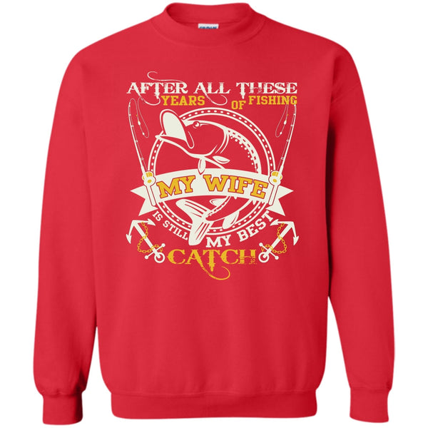 My Wife Still My Best Catch T Shirt, Coolest Fishing Sweatshirt
