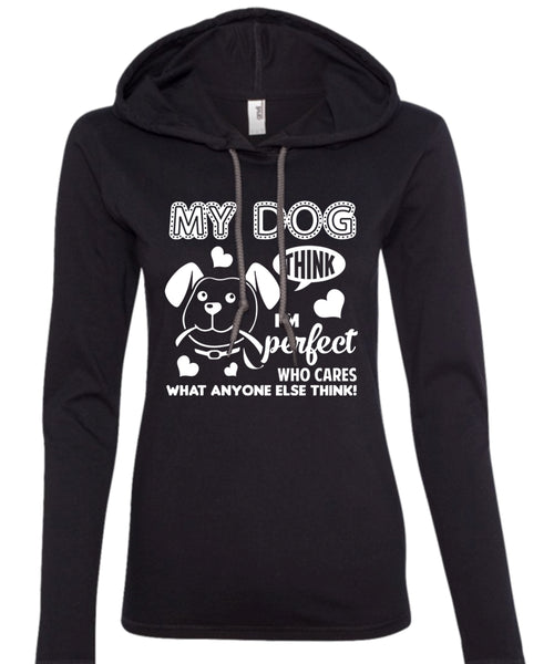 My Dog T Shirt, Who Cares What Anyone Else Think T Shirt, Pets T Shirt (Anvil Ladies Ringspun Hooded)