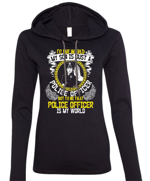 Police Officer Is My World T Shirt, My Son Is Just A Police Officer T Shirt (Anvil Ladies Ringspun Hooded)