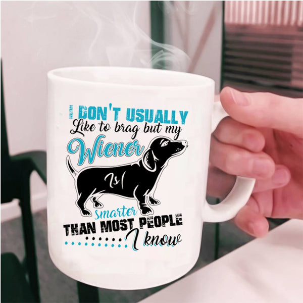 Cute Dog Coffee Mug, My Wiener Smarter Than most People I Know Cup