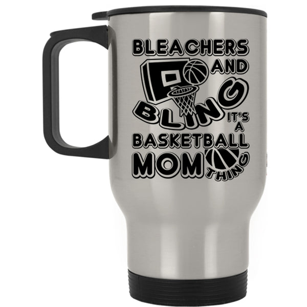 It's A Basketball Mom Thing Travel Mug, Bleachers And Bling Mug