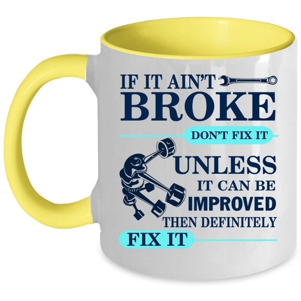 Cool Mechanic Coffee Mug, If It Ain't Broke Don't Fix It Accent Mug