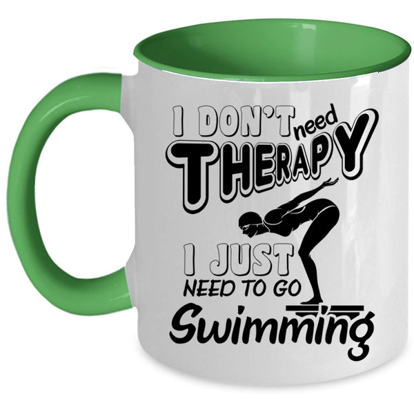 I Just Need To Go Swimming Coffee Mug, I Don't Need Therapy Accent Mug