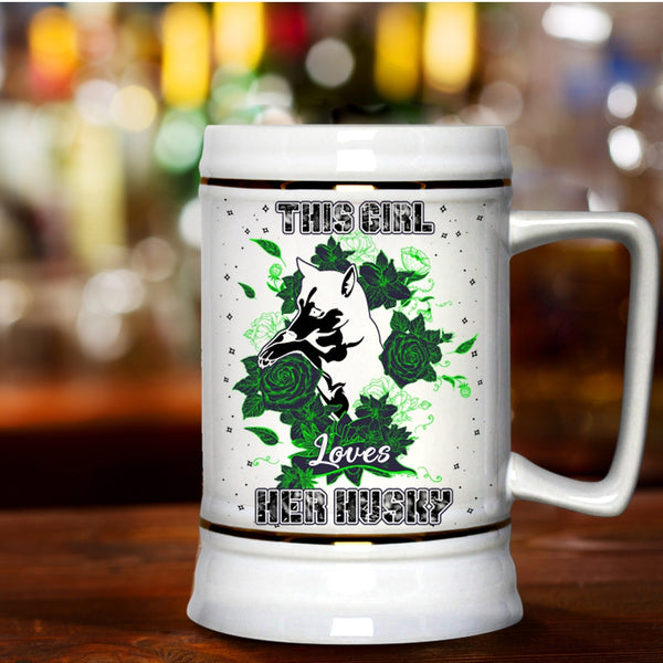 Cute Husky Lovers Beer Stein 22oz, This Girl Loves Her Husky Beer Mug