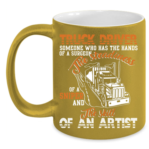 Trucker Driver Coffee Mug, The Skill Of An Artist Coffee Cup