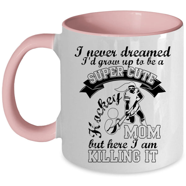 Cool Mom Coffee Mug, I'd Grow Up To Be A Cute Hockey Mom Accent Mug