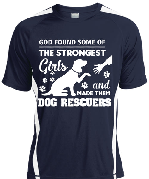 God Found Some Of The Strongest Girls And Made Them Dog Rescuers T Shirt, Pets T Shirt