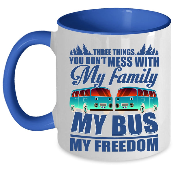 My Family My Bus My Freedom Coffee Mug, 3 Thing You Don't Mess With Accent Mug