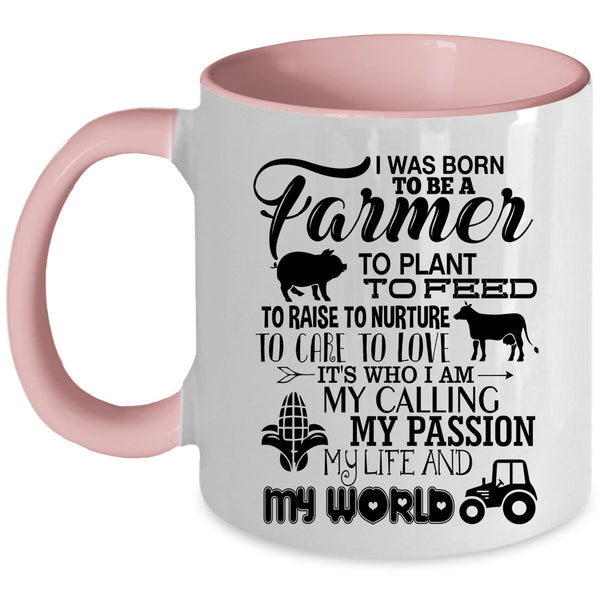 May Passion My Life And My World Coffee Mug, I Was Born To Be A Farmer Accent Mug
