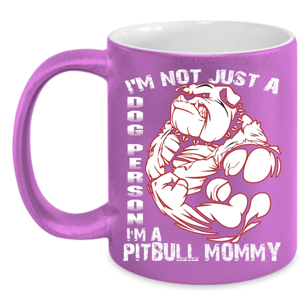 I'm Not Just A Dog Person Coffee Mug, I'm A Pitbull Mommy Coffee Cup