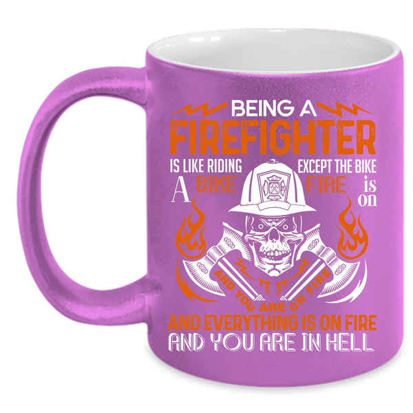 Being A Firefighter Coffee Mug, Best Firefighter Coffee Cup