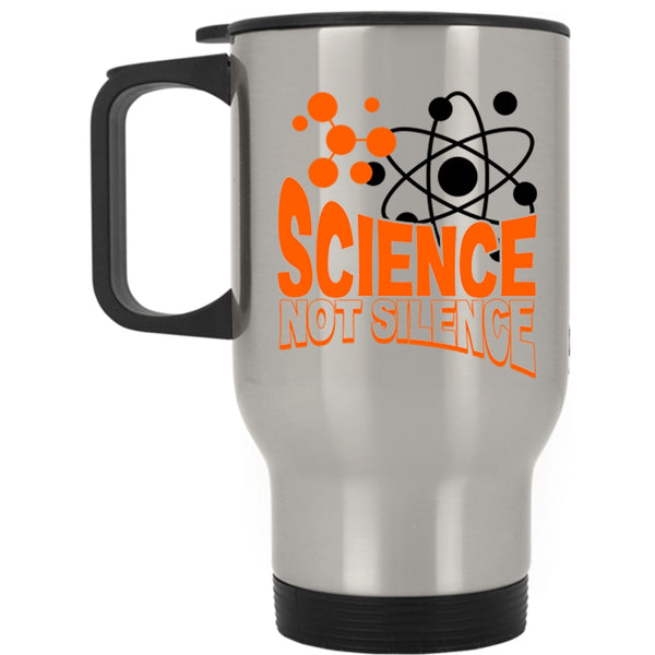 Awesome Scientist Travel Mug, Science Not Silence Mug