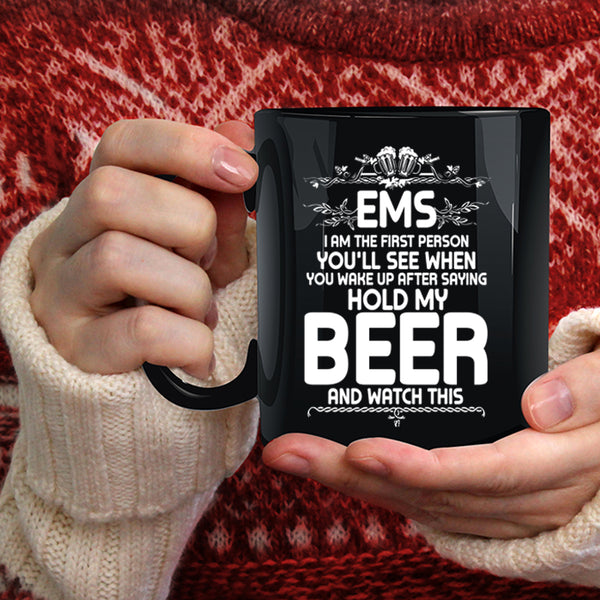 EMS I Am The First Person You'll See Coffee Mug, Cool Drinking Beer Coffee Cup