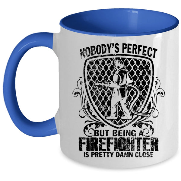 Being A Firefighter Is Pretty Damn Close Coffee Mug, Nobody's Perfect Accent Mug