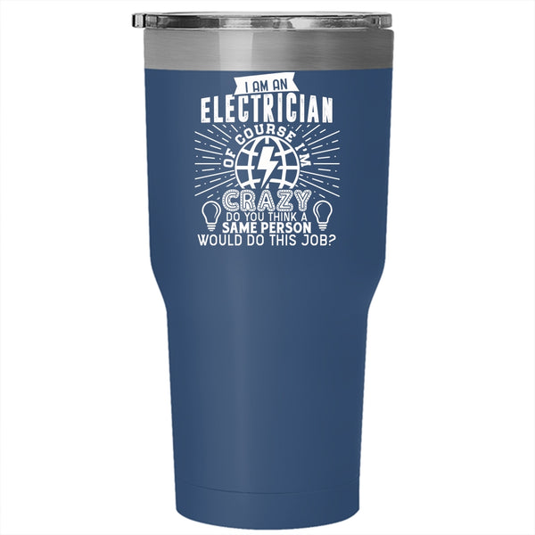 I Am An Electrician Tumbler 30 oz Stainless Steel, Crazy Electricians Travel Mug