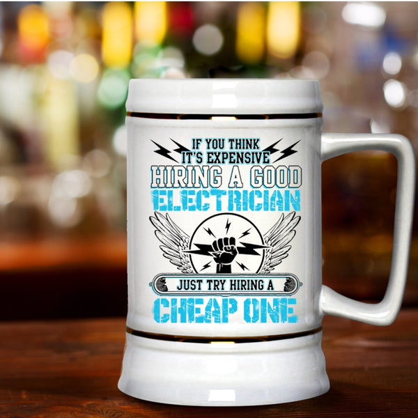 Try Hiring A Cheap One Beer Stein 22oz, It's Expensive Hiring A Good Electrician Beer Mug