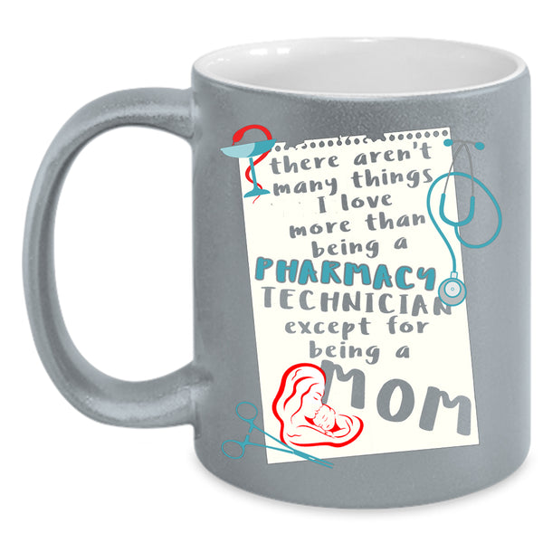 I Love Being A Pharmacy Technician Coffee Mug, Being A Mom Coffee Cup