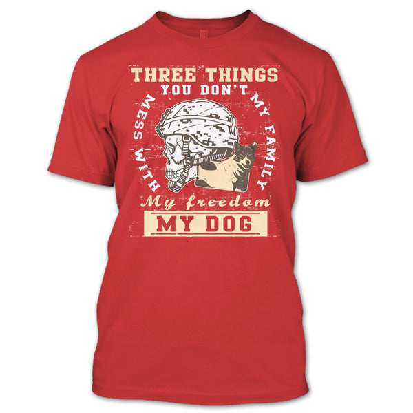 Three Things You Don't Mess With T Shirt, My Freedom My Family My Dog T Shirt