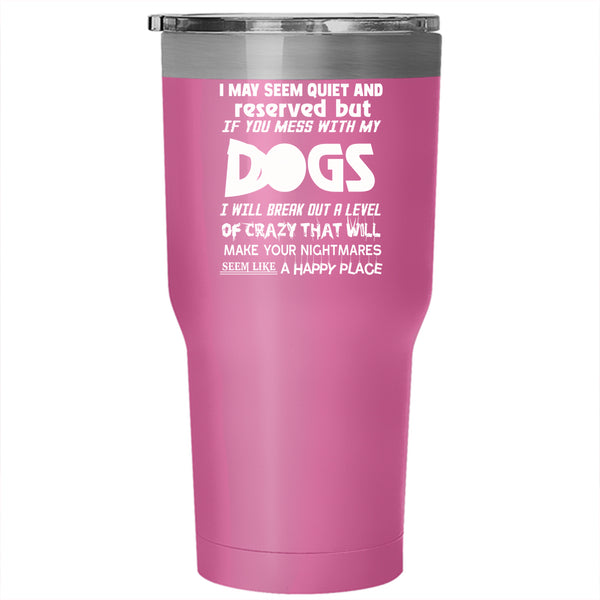 Don't Mess With My Dogs Tumbler 30 oz Stainless Steel, Cool Dog Lovers Travel Mug