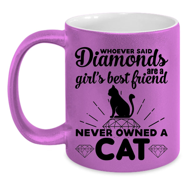 Diamonds Are A Girl's Best Friend Never Owned A Cat Mug