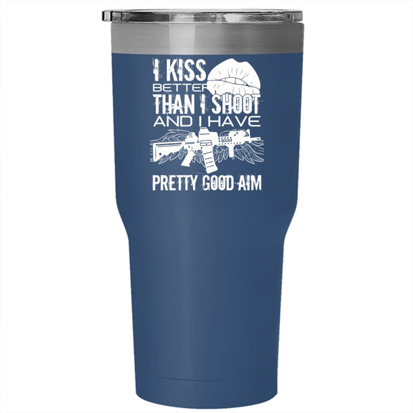 I Kiss Better Than I Shoot Tumbler 30 oz Stainless Steel, Funny Gift For Gunner Travel Mug