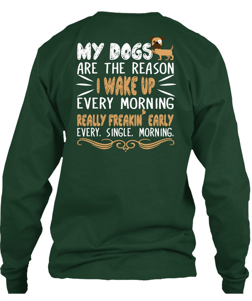 My Dogs Are The Reason T Shirt, I Wake Up Every Morning T Shirt
