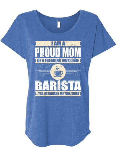 I Am A Proud Mom T Shirt, Awesome Barista T Shirt, Cool Shirt (Ladies' Triblend Dolman Sleeve)