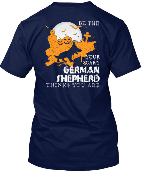 Your Scary German Shepherd Think You Are T Shirt, I Love Dogs T Shirt