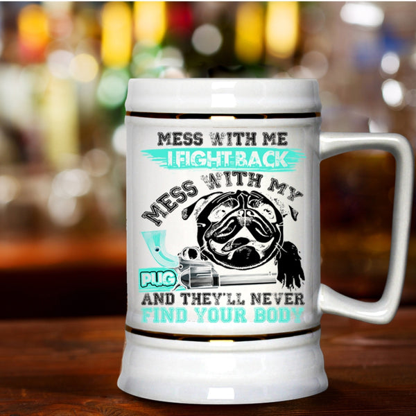 Cool Pug Owners Beer Stein 22oz, Don't Mess With My Pug Beer Mug