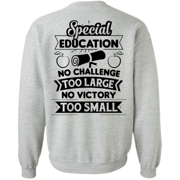 My Job T Shirt, Special Education No Challenge Too Large Sweatshirt