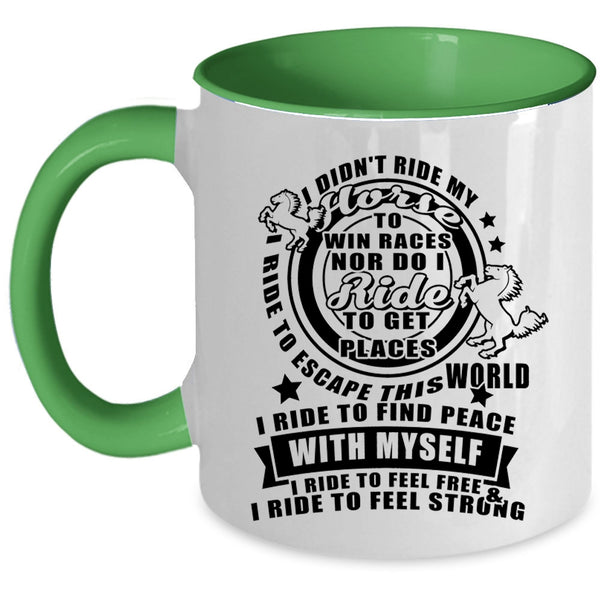 I Ride To Feel Free And Strong Coffee Mug, I Didn't Ride My Horse Accent Mug