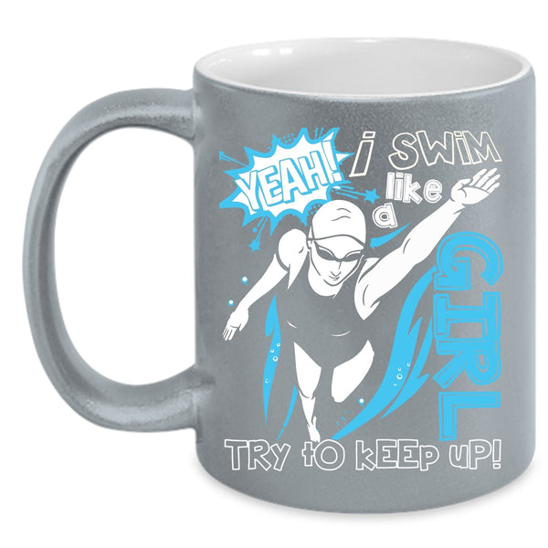 I Swim Like A Girl Coffee Mug, Funny Gift For Swimmer Coffee Cup