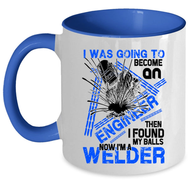 I'm A Welder Coffee Mug, I Was Going To Become An Engineer Accent Mug