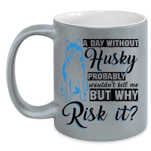 Cool Husky Coffee Mug, A Day Without Husky Accent Mug