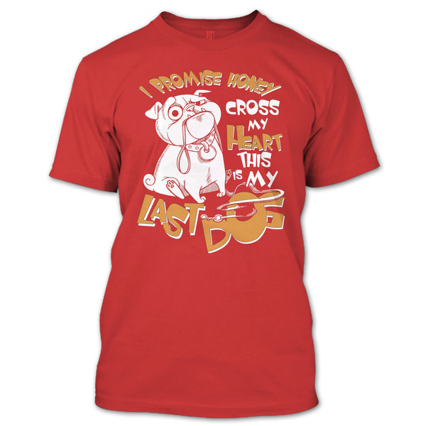 I Promise Honey T Shirt, Cross My Heart This Is My Last Dog T Shirt