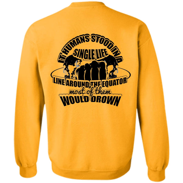 I Love My Life T Shirt, It Humans Stood In A Single Life Sweatshirt