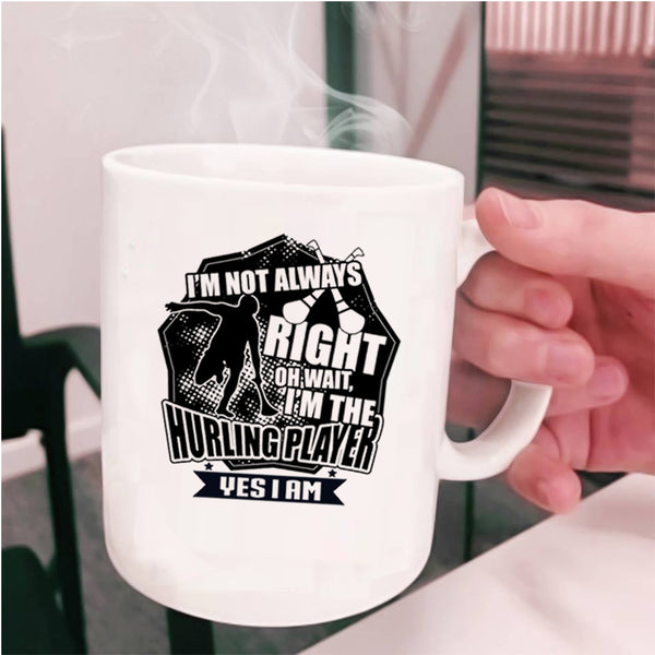 I'm The Hurling Player Coffee Mug, I'm Not Always Right Cup