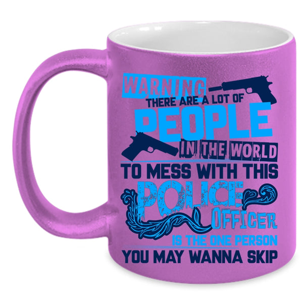 Crazy Policeman Coffee Mug, Don't Mess With This Police Officer Accent Mug