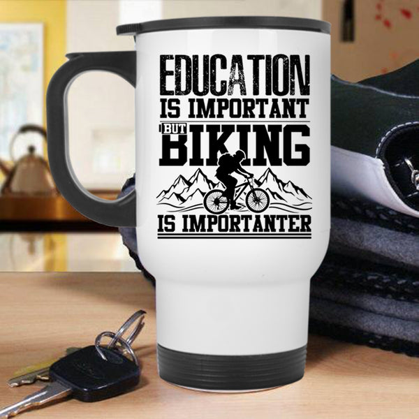 Biking Is Importanter Travel Mug, Education Is Important Mug
