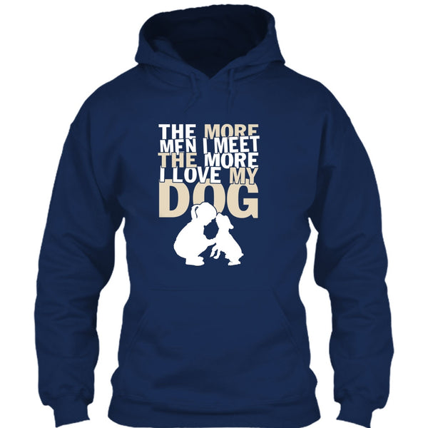 The More Men I Meet T Shirt, The More I Love My Dog T Shirt