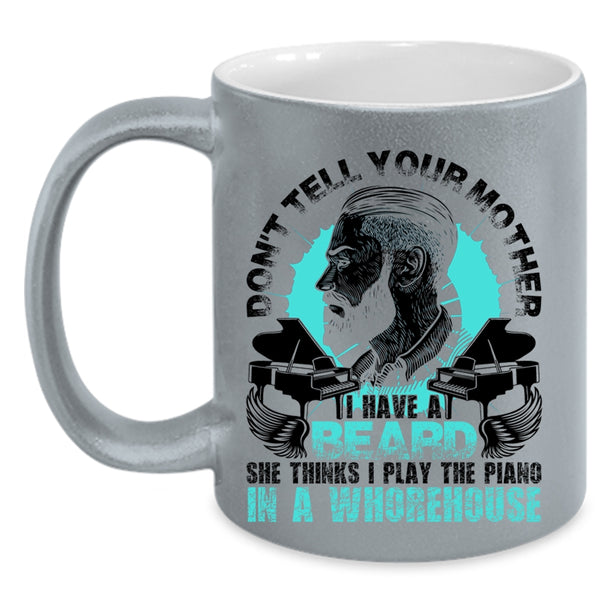 Funny Bearded Son Coffee Mug, Don't Tell Your Mother I Have A Beard Accent Mug