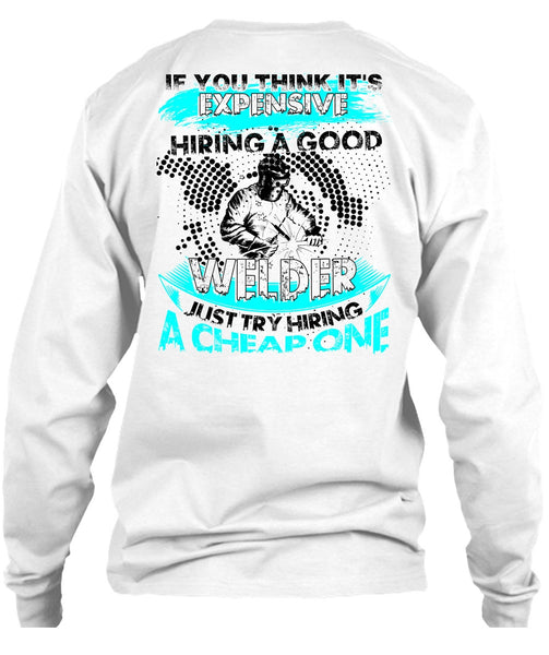 Hiring A Good Welder T Shirt, I Love Welding T Shirt