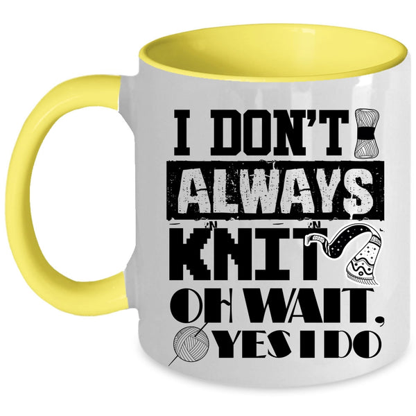 Cute Gift For Knitter Coffee Mug, I Don't Always Knit Accent Mug