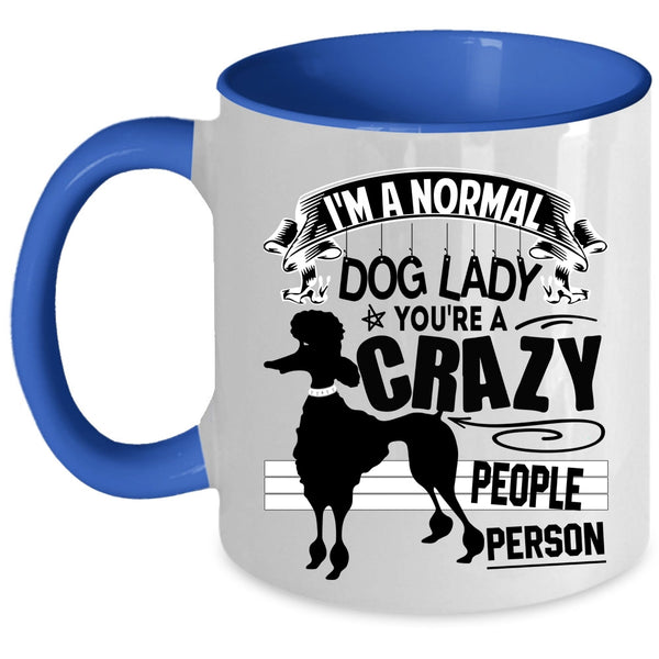 You're A Crazy People Person Coffee Mug, I'm A Normal Dog Lady Accent Mug