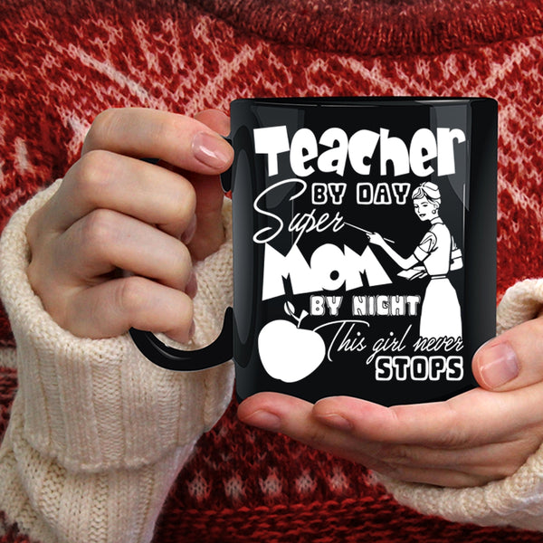 Teacher By Day Mom By Night Coffee Mug, This Girl Never Stops Coffee Cup