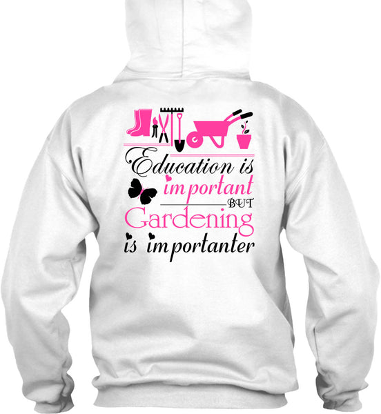 Education Is Important But Gardening Is Importanter T Shirt, Being A Gardener T Shirt