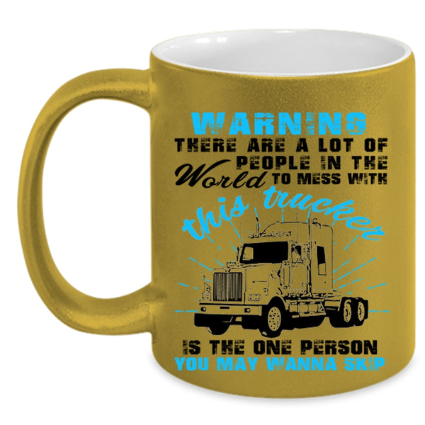Cool Truck Driver Coffee Mug, Don't Mess With This Trucker Accent Mug
